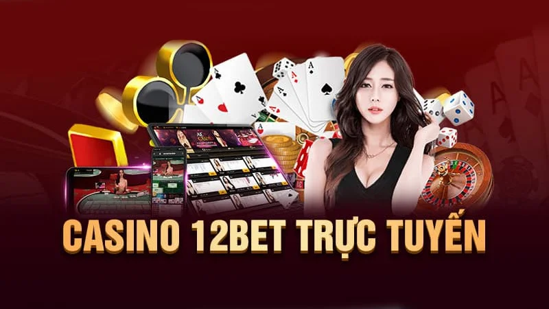 Sảnh Casino tại 12bet an toàn tuyệt đối 