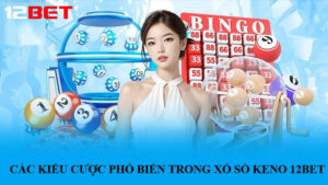 Xổ số Keno tại 12bet - Trải nghiệm giải trí đỉnh cao