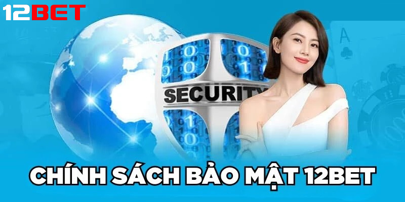 chinh sach bao mat va cam ket cua 12bet Chính sách bảo mật và cam kết của 12bet