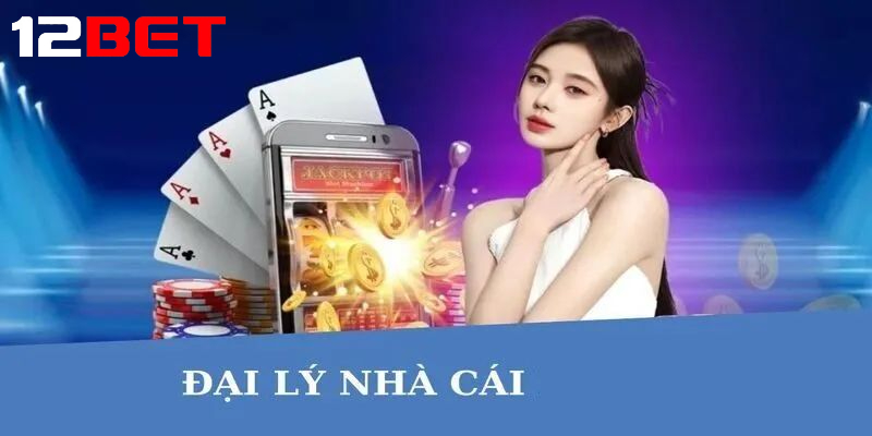 huong dan dang ky tro thanh dai ly 12bet Hướng dẫn đăng ký trở thành Đại lý 12bet