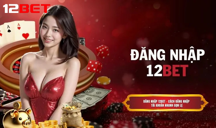 huong dan dang nhap 12bet nhanh chong va don gian Hướng dẫn Đăng nhập 12bet nhanh chóng và đơn giản
