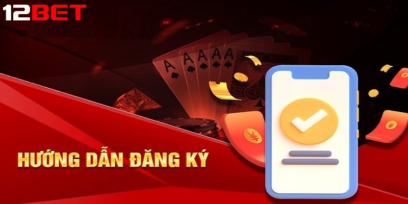 huong dan tung buoc dang ky 12bet chi tiet va de hieu Hướng dẫn từng bước đăng ký 12bet chi tiết và dễ hiểu