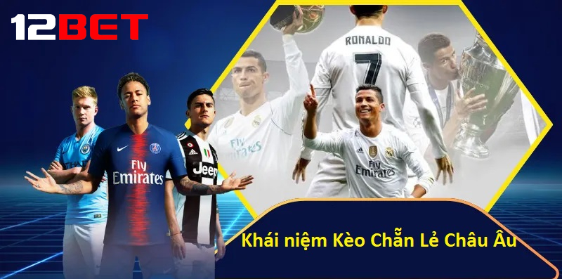 Khái niệm cơ bản về Kèo chẵn lẻ Châu Âu