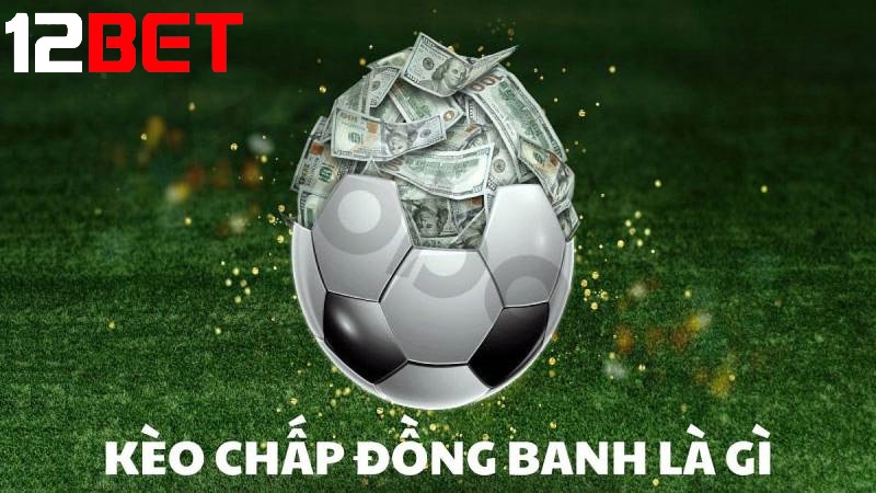 Kèo chấp đồng banh là gì?