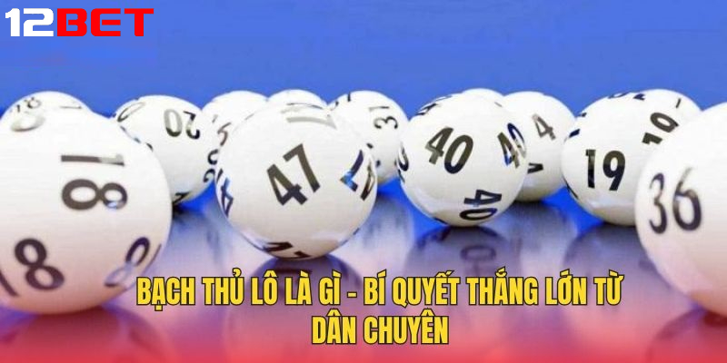 Khái niệm Bạch thủ lô và nguyên lý cơ bản