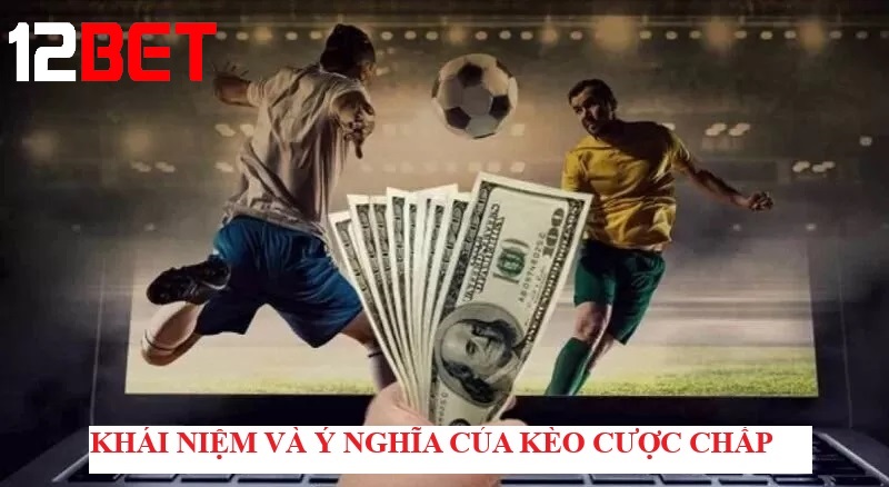 Khái niệm và ý nghĩa của Kèo cược chấp