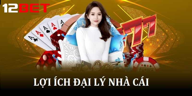 loi ich tro thanh dai ly 12bet Lợi ích khi trở thành Đại lý 12bet