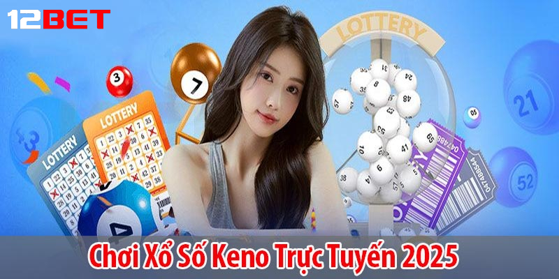 meo choi xo so keno tren 12bet Mẹo chơi Xổ số Keno hiệu quả trên 12bet