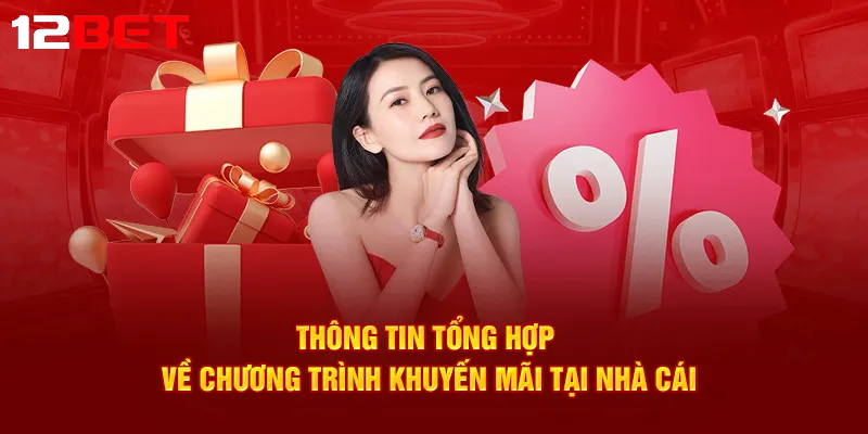 tong hop cac truong trinh khuyen mai 12bet noi bat hien nay Tổng hợp các chương trình Khuyến mãi 12bet nổi bật hiện nay