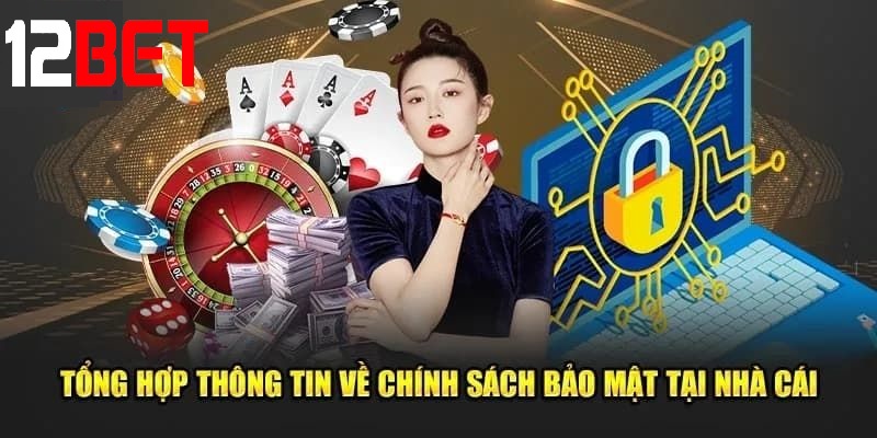 tong quan ve chinh sach bao mat 12bet Tổng quan về Chính sách bảo mật 12bet