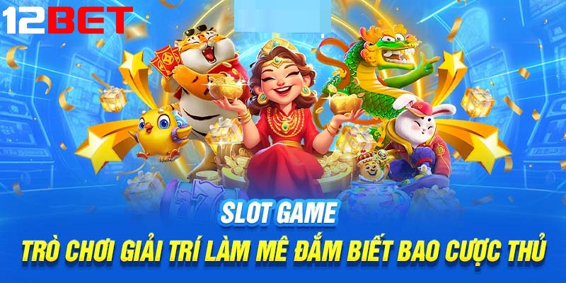 uu diem noi bat khi choi slot game 2 Ưu điểm nổi bật khi chơi Slot game 12bet